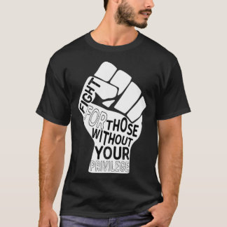 Camiseta Fight for those Without Your Privilege Black Lives
