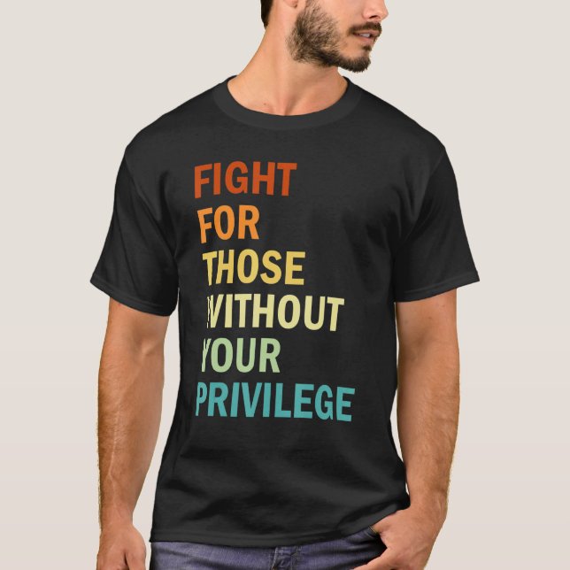 Camiseta Fight For Those Without Your Privilege  Feminism (Frente)