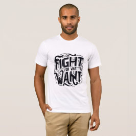Camiseta Fight for what you want