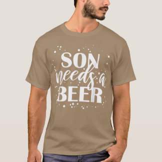 Camiseta Filho Precisa De Cerveja Engraçada E Bebendo Beers
