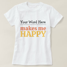 Camiseta Fill in the Blank "Makes Me Happy" Bold Typography