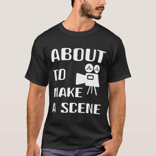 Camiseta Filmmaker About To Make A Scene Film Making Movie  (Frente)