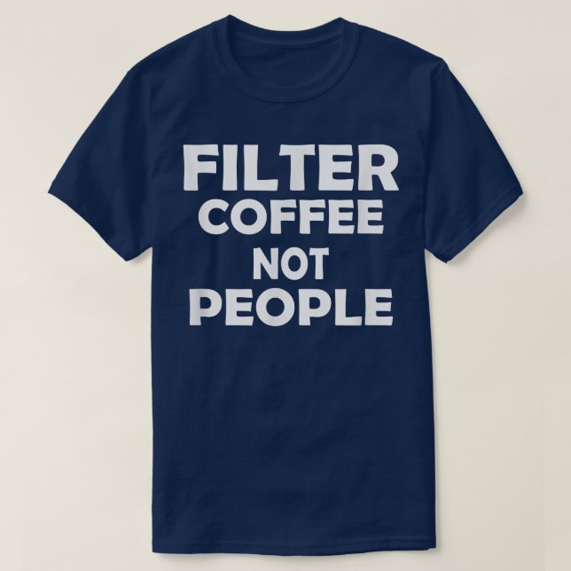 Camiseta filter coffee not people  (Frente do Design)