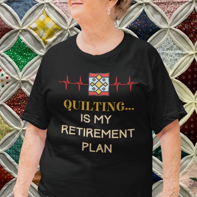 Camiseta Filtro Aposentado (Quilting is My Retirement Plan T-Shirt)