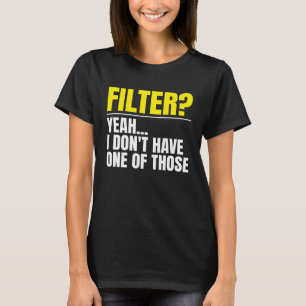 Camiseta Filtro Sim Não Tenho Um Desses Sem Filtro