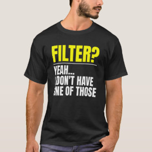 Camiseta Filtro Sim Não Tenho Um Desses Sem Filtro