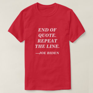 Camiseta Fim da Cotação. Repita a linha. Fala Joe Biden