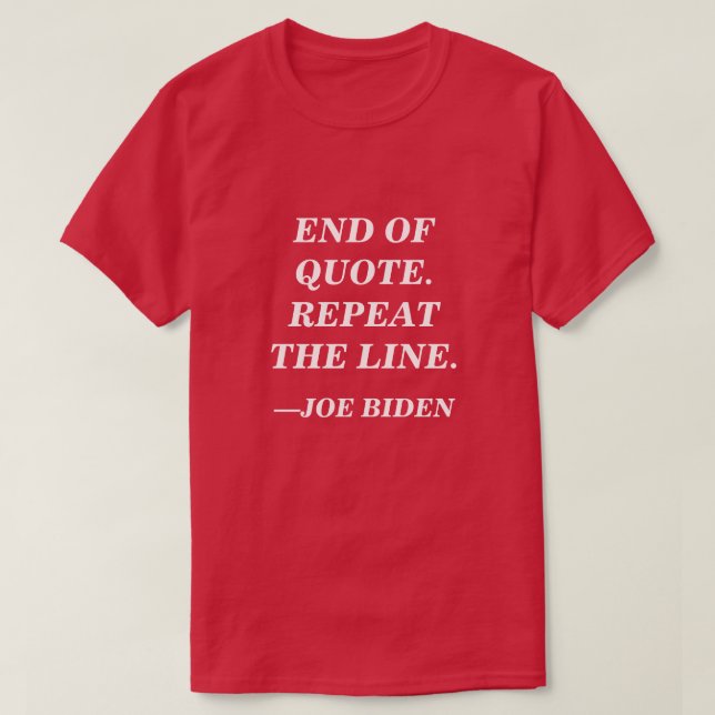 Camiseta Fim da Cotação. Repita a linha. Fala Joe Biden (Frente do Design)