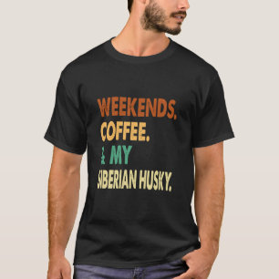 Camiseta Fim De Semana Café E Husky Siberiano Husky Siberi