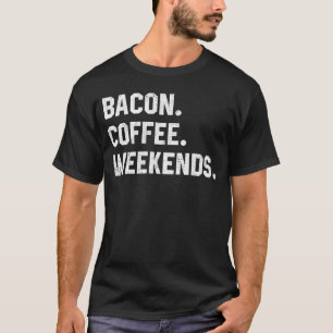 Camiseta Fim De Semana Do Café De Bacon Para Mulheres