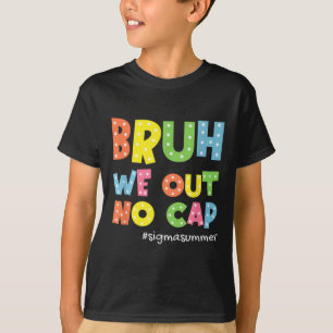 Camiseta Fim Do Ano Escolar Sigma Summer Bruh Não Saímos Bo