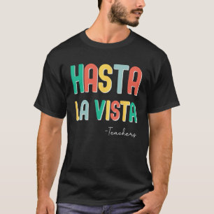 Camiseta Fim Engraçado Do Professor Hasta La Vista Te