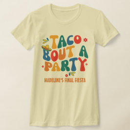 Camiseta Final Fiesta Mexico Bachelorette Taco Bout Um Part