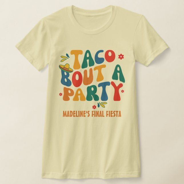 Camiseta Final Fiesta Mexico Bachelorette Taco Bout Um Part (Postura )