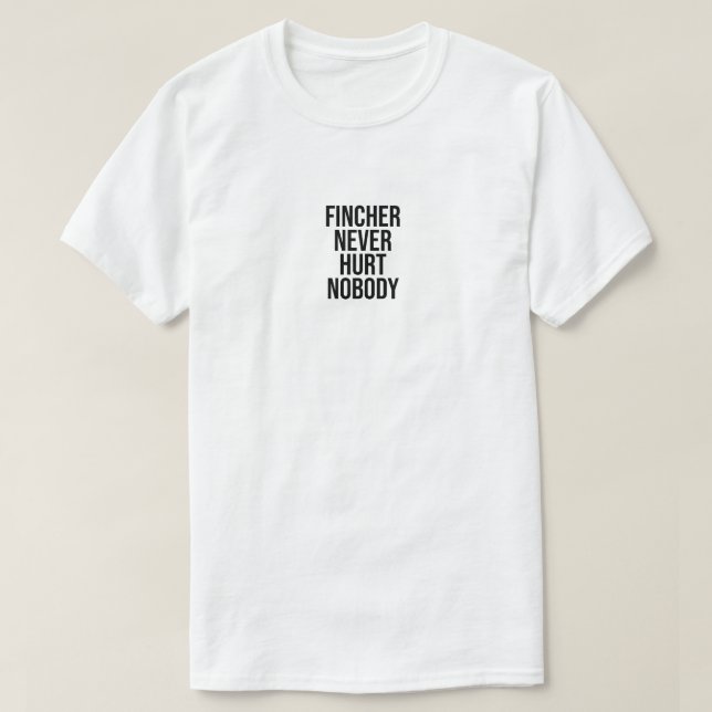 Camiseta Fincher nunca machucou ninguém. (Frente do Design)