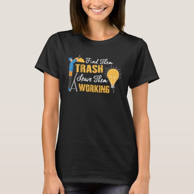 Camiseta Find Them Trash Leave Them Working Electrician (Frente)