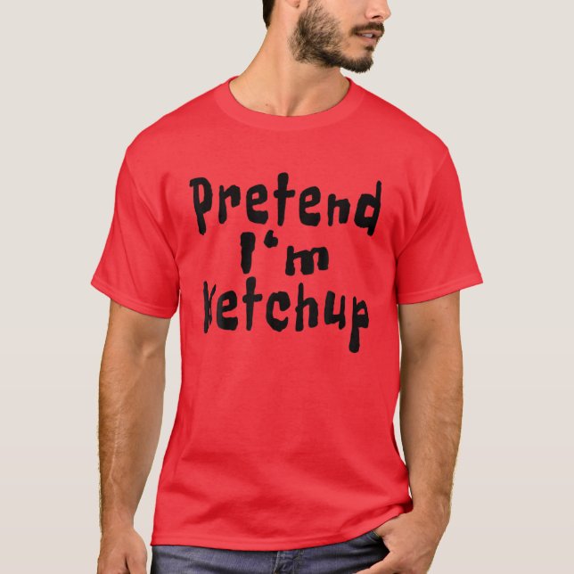 Camiseta Fingir que sou Ketchup Engraçado Cota Figuras de H (Frente)