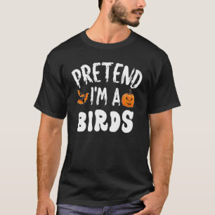 Camiseta Fingir que sou um "Pássaros Homens do Dia das Brux