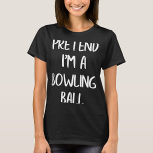Camiseta Fingir que sou uma Bola de boliche preguiçosa fant