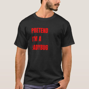 Camiseta Fingir Que Sou Uma Fantasia De Joaninha Texto De H