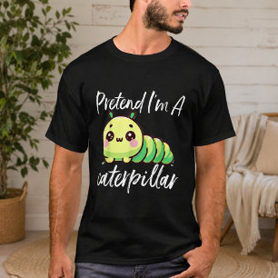 Camiseta Fingir que sou uma lagarta