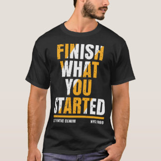 Camiseta Finish what you started
