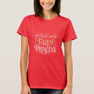 Camiseta Finja Que Sou Uma Princesa Fada