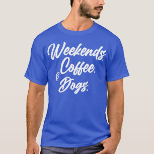 Camiseta Fins de semana Cães Cafés Camiseiros Cachorro Cach