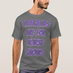 Camiseta fins de semana são para shows de cavalos 1