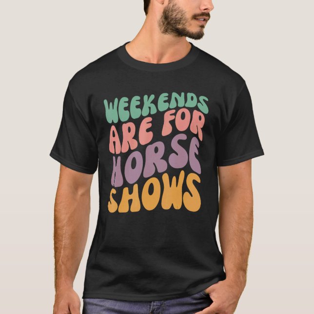 Camiseta Fins de semana são para shows de cavalos Equestre  (Frente)