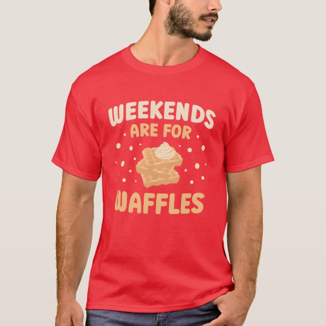 Camiseta Fins De Semana São Para Waffles Amante De Comida W (Frente)