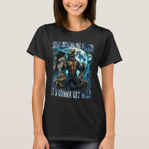 Camiseta Fique Atrás de Mim Gatinho Vai Ficar Selvagem Dive