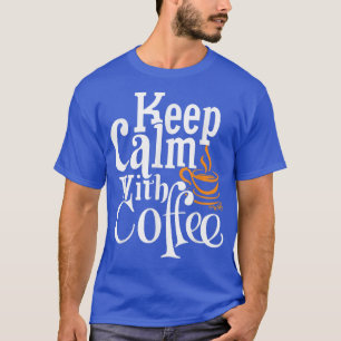 Camiseta Fique Calmo Com Café Engraçado