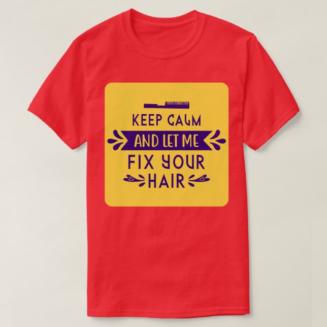 Camiseta Fique Calmo E Deixe-Me Consertar Seu Cabelo (Frente do Design)