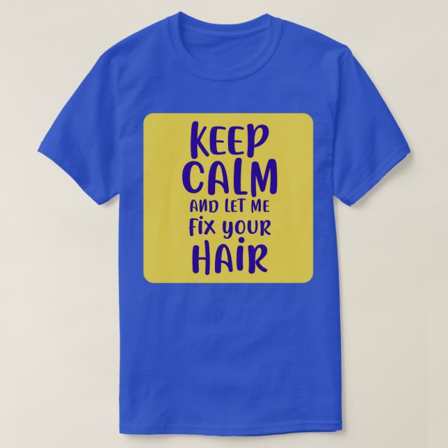Camiseta Fique Calmo E Deixe-Me Consertar Seu Cabelo 2 (Frente do Design)