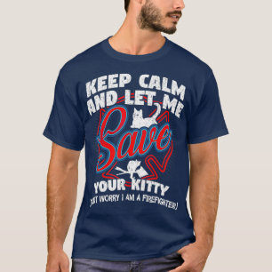 Camiseta Fique calmo e deixe-me salvar seu Gatinho Bombeiro