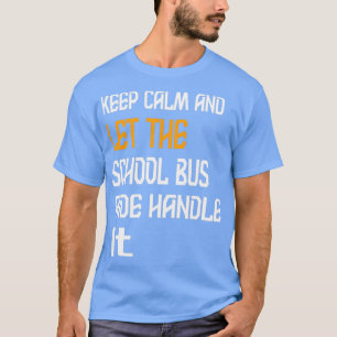 Camiseta Fique Calmo E Deixe O Ônibus Escolar Lidar Com Iss
