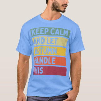 Camiseta Fique Calmo E Deixe O Outono Lidar Com Essa Engraç