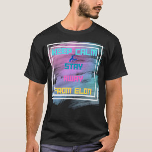 Camiseta Fique Calmo E Fique Longe Do Elon