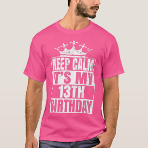 Camiseta Fique Calmo É Meu Aniversário 13 13 Anos