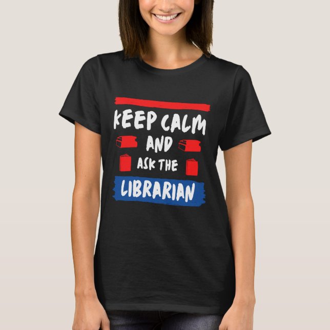 Camiseta Fique calmo e pergunte ao bibliotecário (Frente)