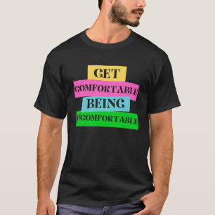 Camiseta Fique confortável sendo desconfortável poderoso e 