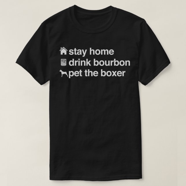 Camiseta Fique em casa Beba Bourbon e Coloque a Boer Cachor (Frente do Design)