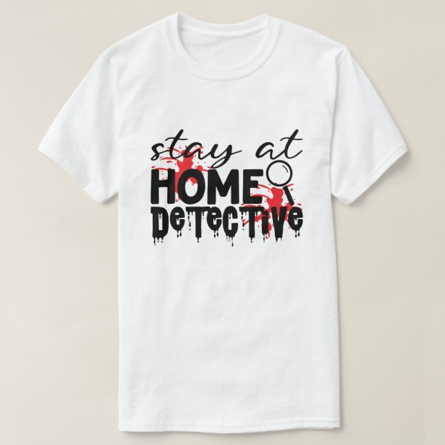 Camiseta Fique Em Casa, Detetive Verdadeiro Humor Do Crime (Frente do Design)