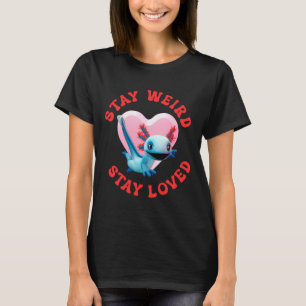 Camiseta Fique estranho, fique amado! Axolote engraçado no