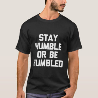 Camiseta Fique Humilde Ou Seja Humilde Dizendo Novidade