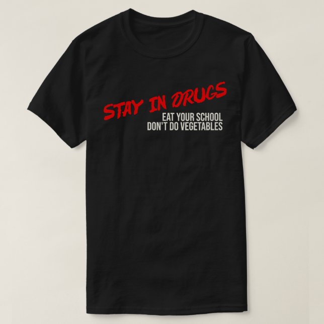 Camiseta Fique na droga Coma sua escola Não faça vegetais (Frente do Design)