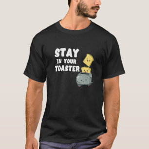 Camiseta Fique no seu Torrador Pão Torrado Cozinhe Café da