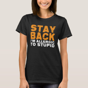 Camiseta Fique para trás Estou alérgico a estúpido