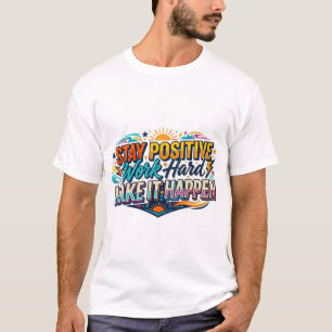 Camiseta Fique Positivo Trabalhe Duro Faça Acontecer Citaçã